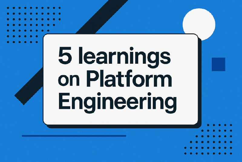 Featured image of post 5 learnings on Platform Engineering